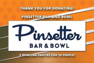 Thank you Pinsetter Bar and Bowl for donating 2 bowling parties for 10 people