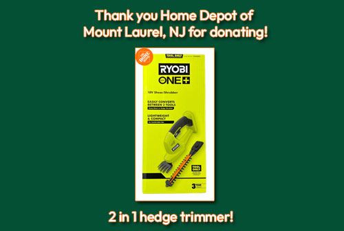 Thank you to Home Depot of Mt Laurel, NJ for donating this 2 in 1 hedge trimmer!