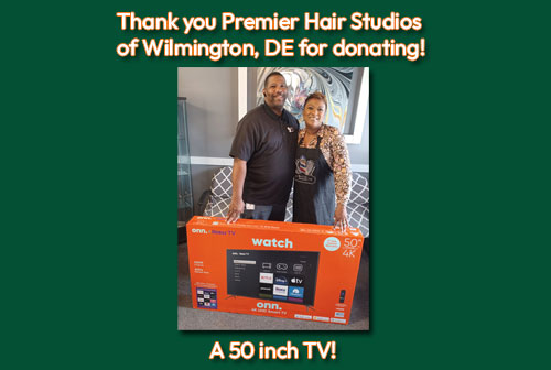 Thank you Premier Hair Studios of Wilmington, DE for donating this 50 inch TV